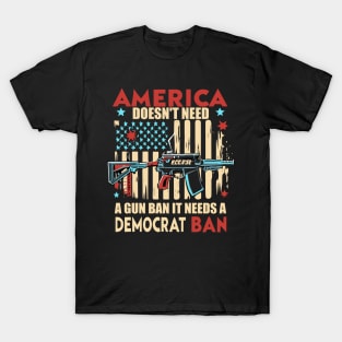 America Doesn't Need A Gun Ban It Needs A Democrat Ban T-Shirt